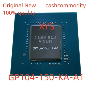 100% абсолютно новый подлинный оригинальный GP104-150-KA-A1 GP104-150-KB-A1 GP104-140-KA-A1 BGA чипсет