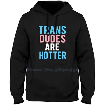 Транс-чуваки более сексуальны, забавные модные толстовки для трансгендеров и ЛГБТ-сообщества, высококачественная толстовка